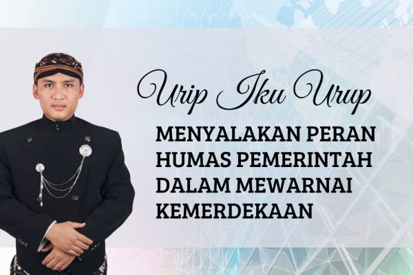 “Urip Iku Urup”: Menyalakan Peran Humas Pemerintah dalam Mewarnai Kemerdekaan